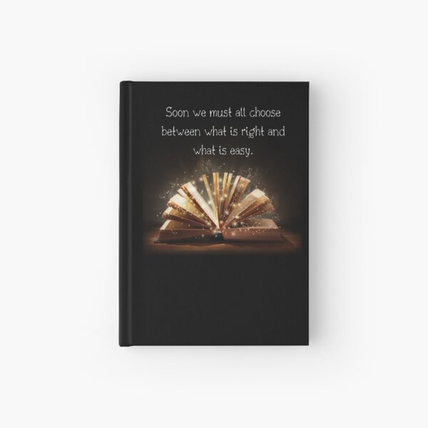 Soon We Must All Choose Between What Is Right And What Is Easy Hardcover Journal