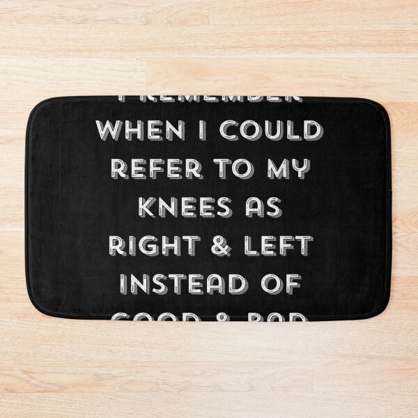 Item preview, Funny Knee Injury “I remember when I could refer to my knees as right & left instead of  good & bad” designed and sold by gobbieshoppe.