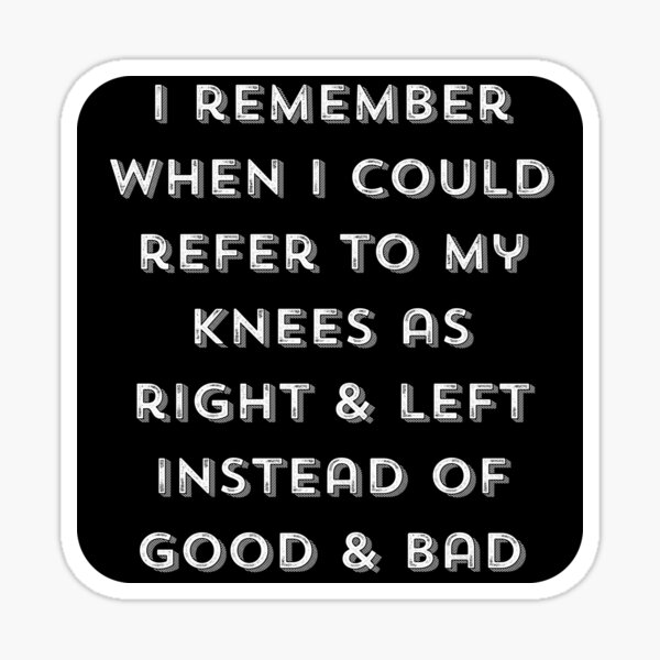 funny-knee-injury-i-remember-when-i-could-refer-to-my-knees-as-right