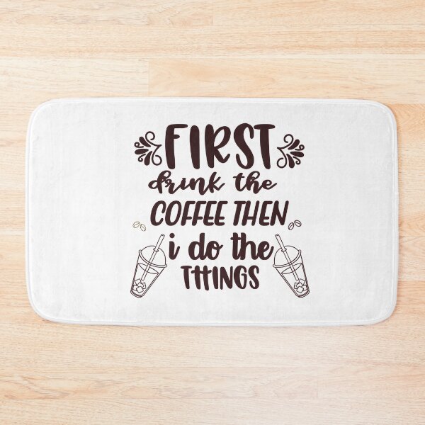 Item preview,   First  Drink Coffee Then I Do The Thnings Funny Coffee Saying-Caffeine addiction designed and sold by shivani21061993.