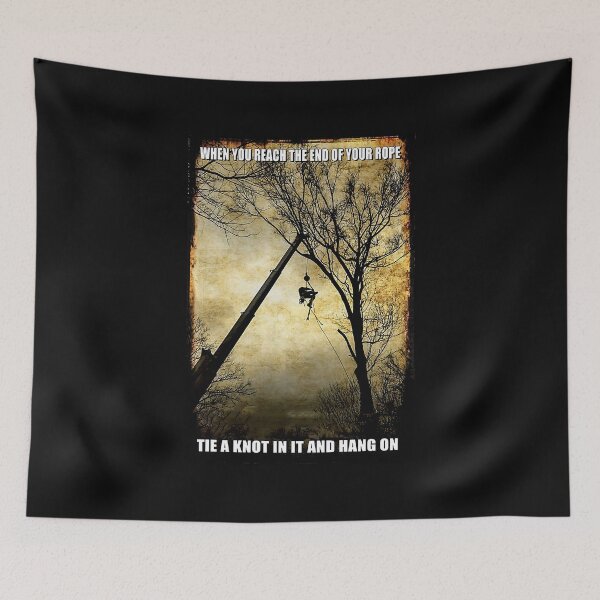 Item preview, Arborist When You Reach The End Of Your Rope Tie A Knot In It And Hang On designed and sold by MorningJoco.