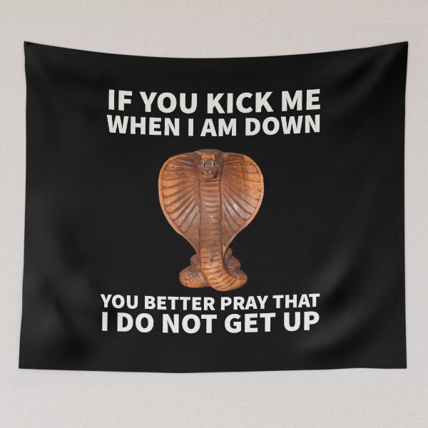 Item preview, If you kick me when I am down , you better pray that I do not get up- Cobra designed and sold by mprakash100.
