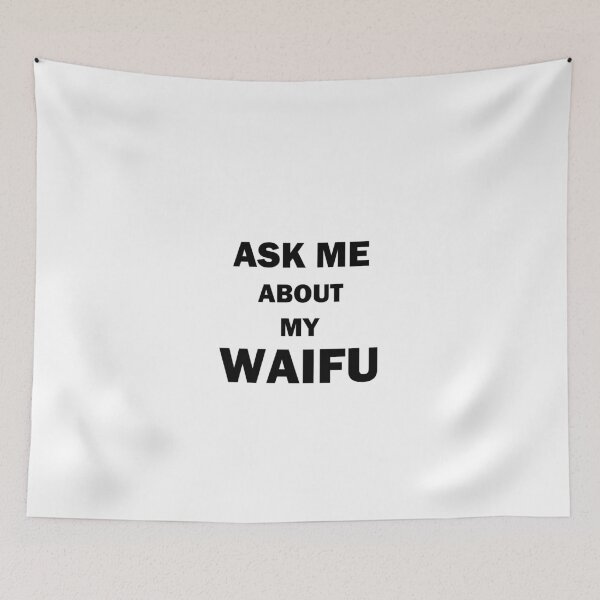 Item preview, Ask Me About My Waifu Black Text designed and sold by bebopboop.