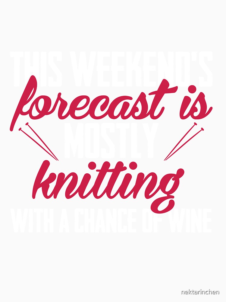 This weekends forecast is mostly knitting with a chance of wine by nektarinchen