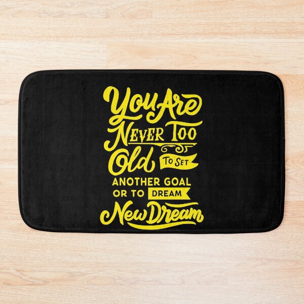 Item preview, YOU ARE NEVER TOO OLD TO SET ANOTHER GOAL OR TO DREAM A NEW DREAM designed and sold by FLUMPYFINGERS.