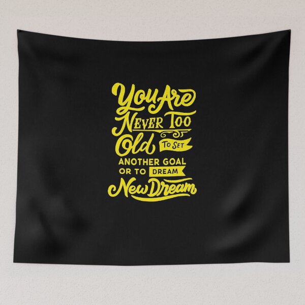 Item preview, YOU ARE NEVER TOO OLD TO SET ANOTHER GOAL OR TO DREAM A NEW DREAM designed and sold by FLUMPYFINGERS.