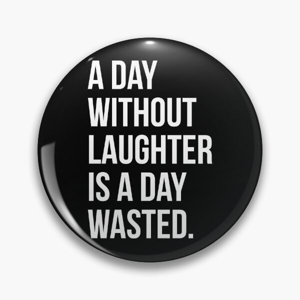 Item preview, Copy of A DAY WITHOUT LAUGHTER IS A DAY WASTED designed and sold by EverydayHermit.