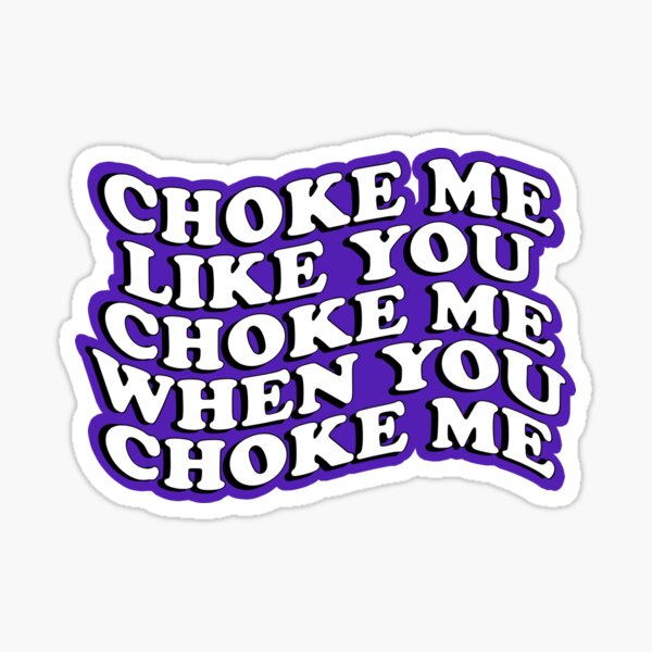 "Corpse Husband Choke Me Like you Choke me when you choke me" Sticker