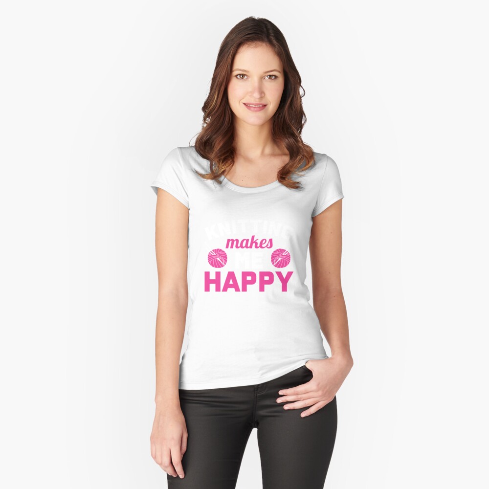 Knitting makes me happy Fitted Scoop T-Shirt