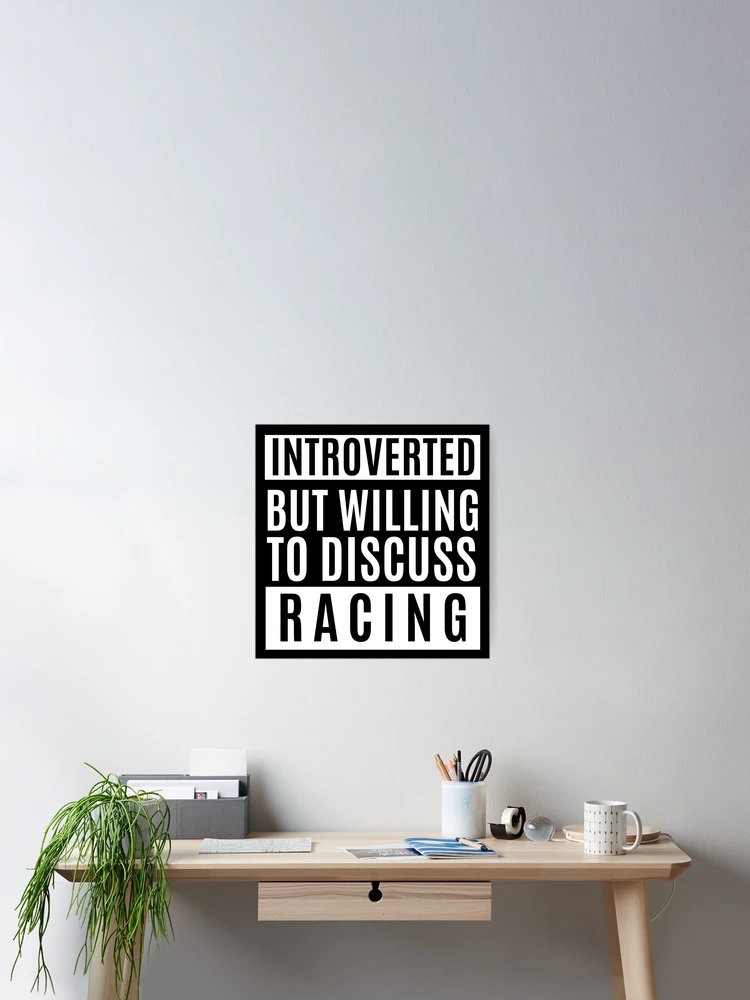Thumbnail 2 of 3, Poster, Introverted But Willing To Discuss Racing designed and sold by m95sim.