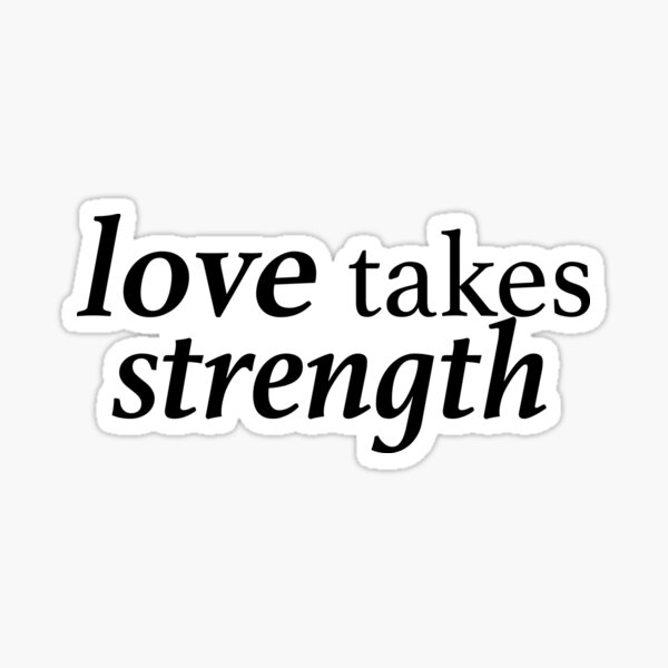 Item preview, Love takes strength designed and sold by maitenac.
