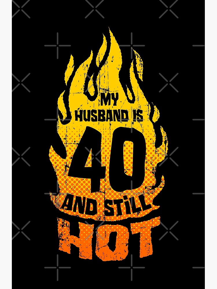 My Husband Is 40 And Still Hot 40th Birthday T-Shirt My Husband Is 40 And Still Hot 40th Birthday T-Shirt