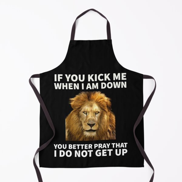 Item preview, If you kick me while I am down, you better pray that I do not get up - Lion designed and sold by mprakash100.