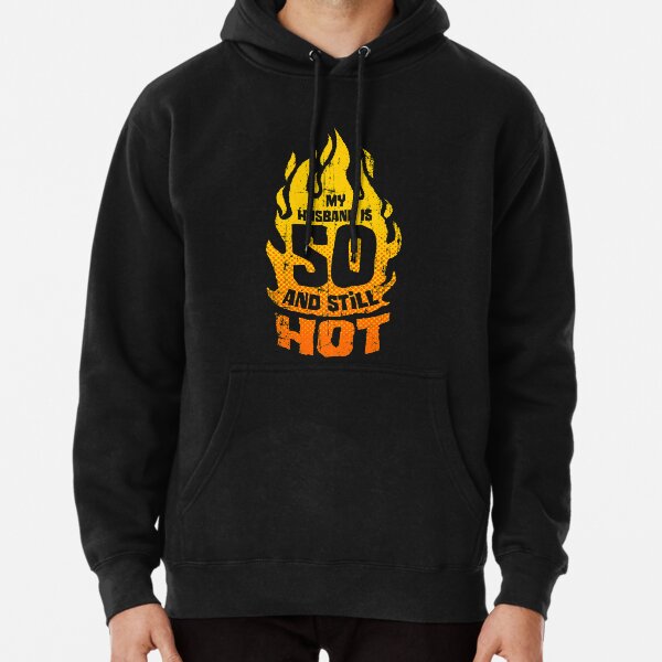 My Man Is 50 And Still Hot 26 Sweatshirts Hoodies for Sale