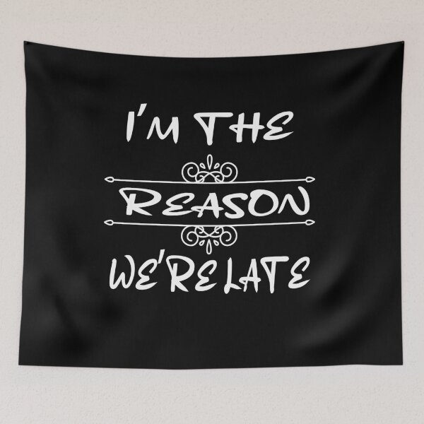 Item preview, Im The Reason Were Late designed and sold by ibrastore.