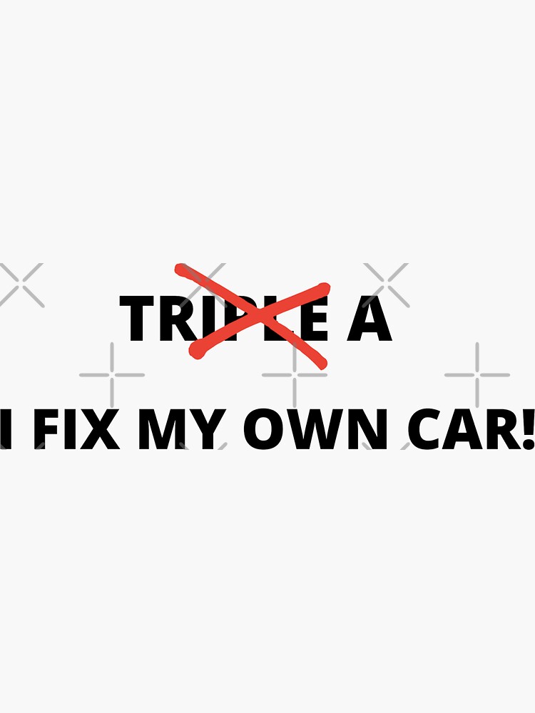 "Triple A I Fix my own car!" Sticker for Sale by LordOfTheShirts