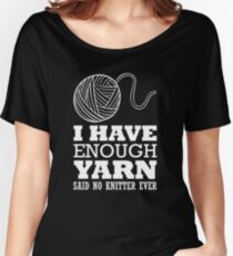 I have enough yarn said no kitter ever Women's Relaxed Fit T-Shirt