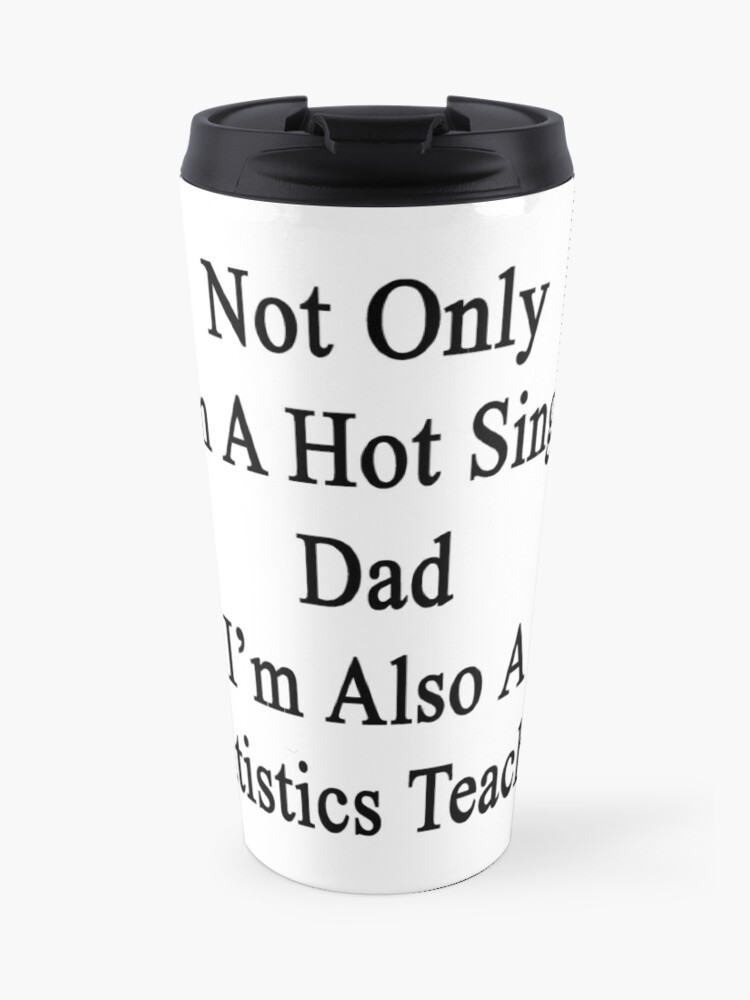 Taza de café de viaje «No solo soy un padre soltero muy caliente, también  soy profesora de estadística» de supernova23 | Redbubble