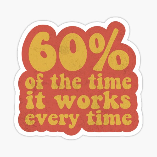 "Anchorman - 60% of the time it works every time" Sticker for Sale by - 75 Of The Time It Works Every Time