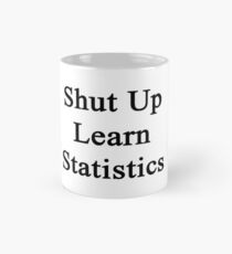Shut Up Learn Statistics Mug