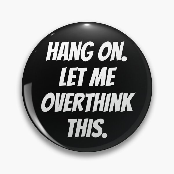Item preview, Hang on. Let me overthink this. Text only design. White text. Capitals. designed and sold by JellyBeenzz.