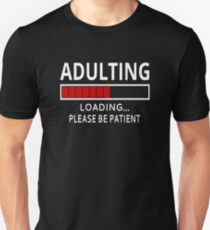 Adulting Loading...Please Be Patient Unisex T-Shirt