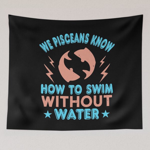 Item preview, Pisceans Know How to Swim Without Water designed and sold by teamph.