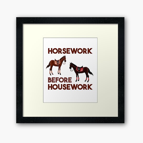 Item preview, Horsework before Housework designed and sold by ToniaKroeger.