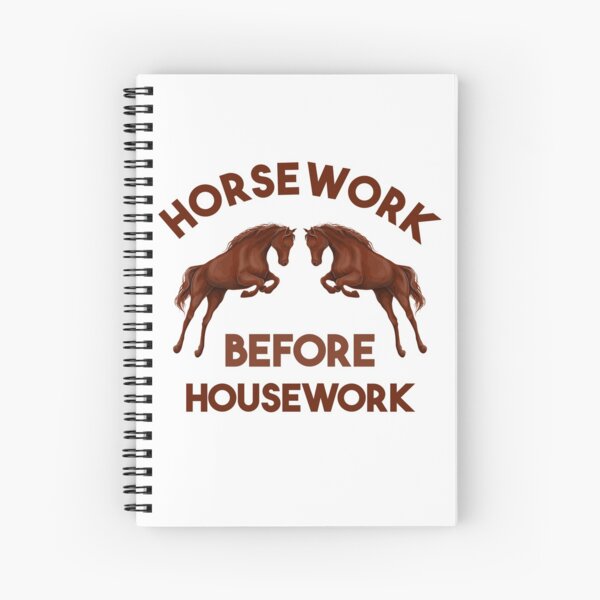 Horsework before Housework horse lovers gift Spiral Notebook