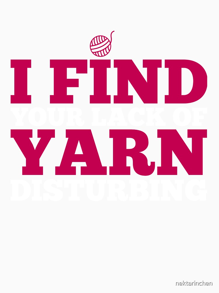 I find your lack of yarn disturbing by nektarinchen