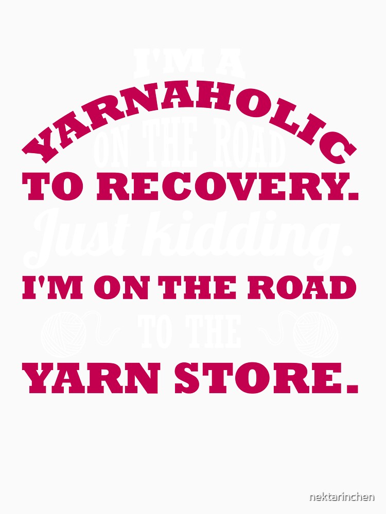 I'm a yarnaholic on the road to recovery. Just kidding... by nektarinchen