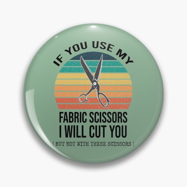 Item preview, If You Use My Fabric Scissors I Will Cut You : Funny Sewing Lover Gift Idea  designed and sold by Demhart28.