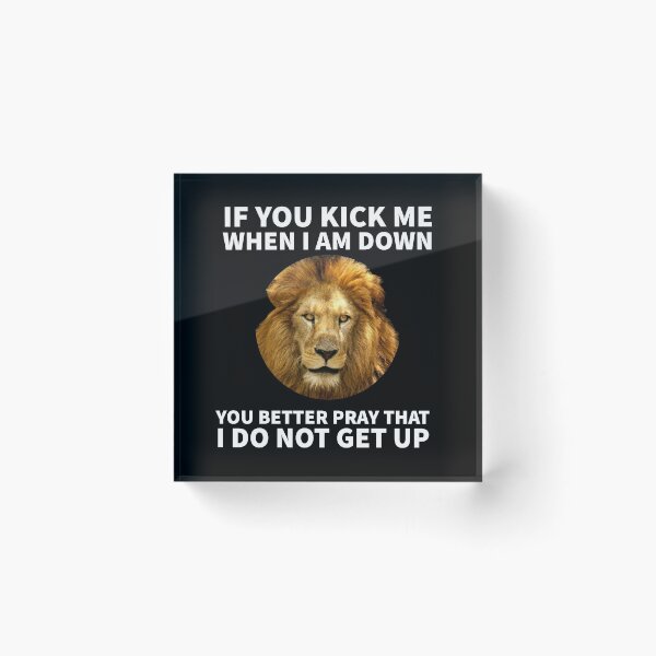 Item preview, If you kick me when I am down you better pray that I do not get up - Lion designed and sold by mprakash100.