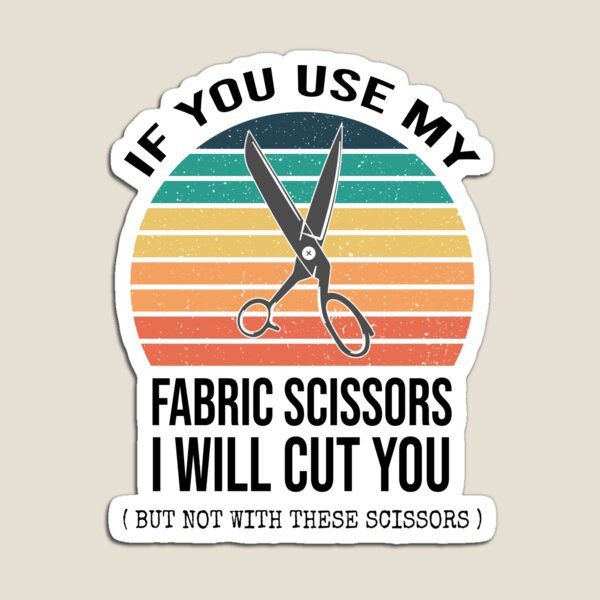Item preview, If You Use My Fabric Scissors I Will Cut You : Funny Sewing Lover Gift Idea  designed and sold by Demhart28.