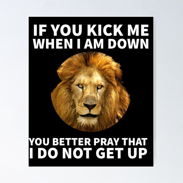 Item preview, If you kick me when I am down you better pray that I do not get up - Lion designed and sold by mprakash100.