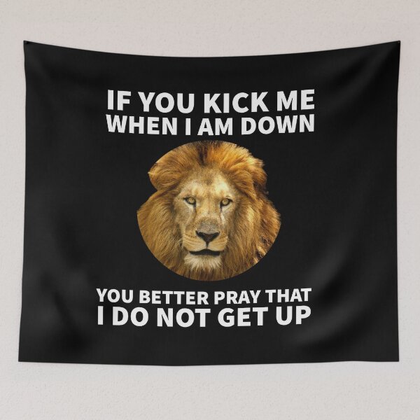 Item preview, If you kick me when I am down you better pray that I do not get up - Lion designed and sold by mprakash100.