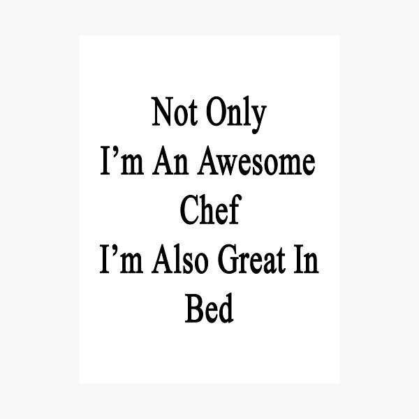 Item preview, Not Only I'm An Awesome Chef I'm Also Great In Bed  designed and sold by supernova23.