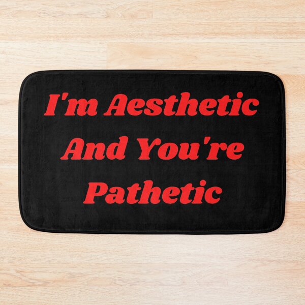 Item preview, I'm Aesthetic And You're Pathetic designed and sold by Clickforyous.