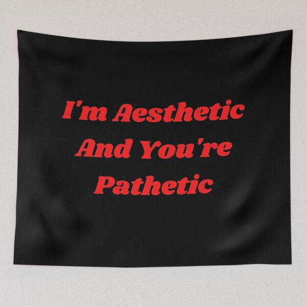 Item preview, I'm Aesthetic And You're Pathetic designed and sold by Clickforyous.