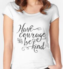 Have Courage and Be Kind Fitted Scoop T-Shirt