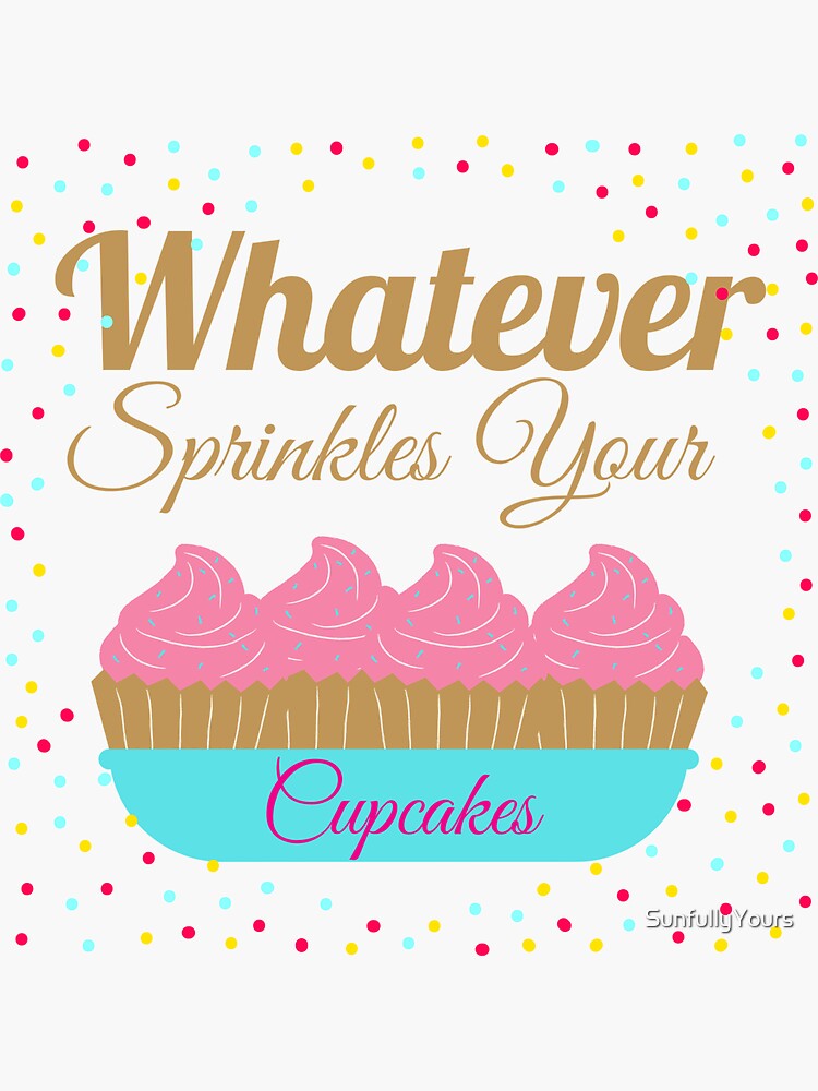 Whatever Sprinkles Your Cupcakes Sticker For Sale By Sunfullyyours