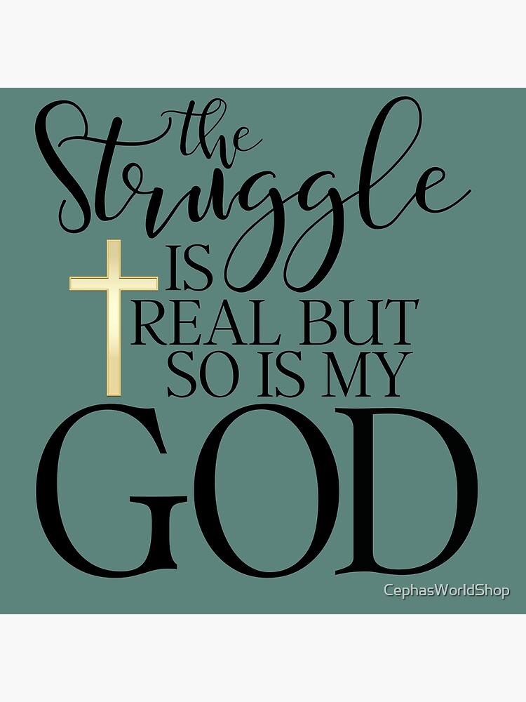 The Struggle Is Real But So Is God Christian T Shirt