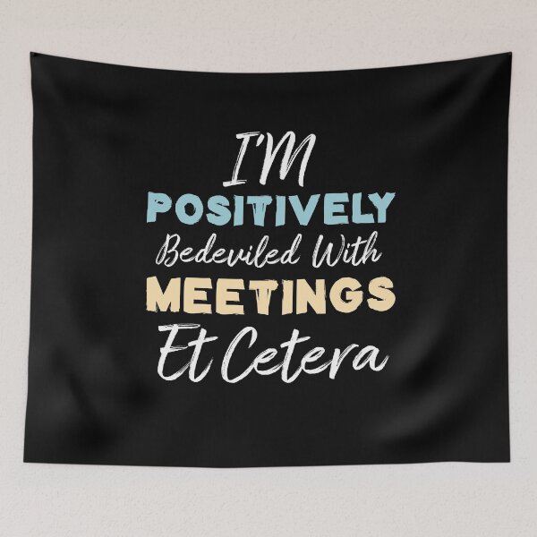 Item preview, I'm Positively Bedeviled With Meetings Et Cetera designed and sold by Life Shop.