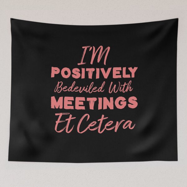 Item preview, I'm Positively Bedeviled With Meetings Et Cetera designed and sold by Life Shop.