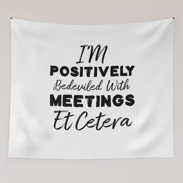 Item preview, I'm Positively Bedeviled With Meetings Et Cetera designed and sold by Life Shop.