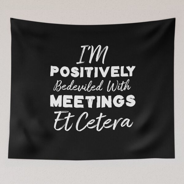 Item preview, I'm Positively Bedeviled With Meetings Et Cetera designed and sold by Life Shop.