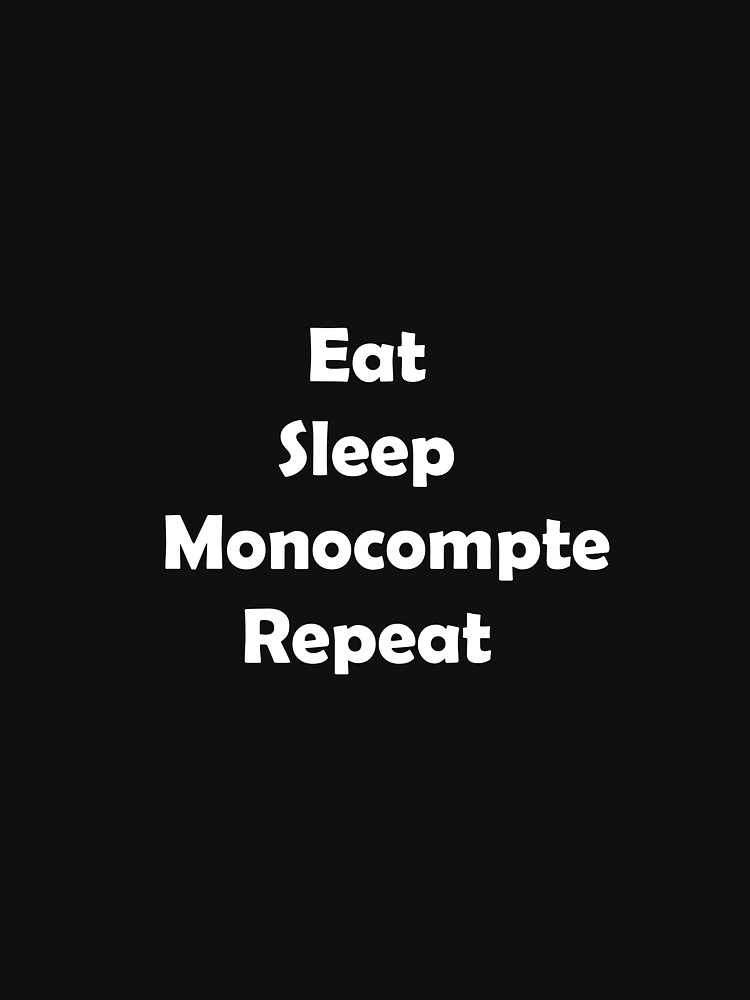 « Eat Sleep Monocompte Repeat ! » par Neuro-lover