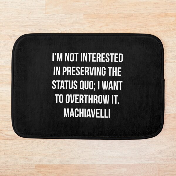 Item preview, I'm not interested in preserving the status quo. Machiavelli designed and sold by MinoM.