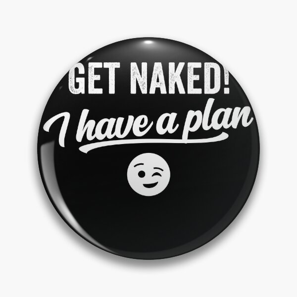 Artikelvorschau, Get Naked I Have a Plan entworfen und verkauft von majuga.