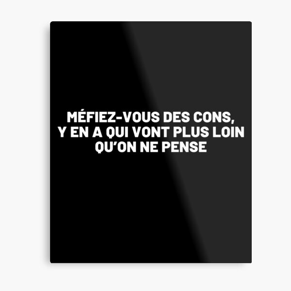 Aperçu de l'œuvre Méfiez-vous des cons, y en a qui vont plus loin que l'on ne pense. créée et vendue par Cultissime.
